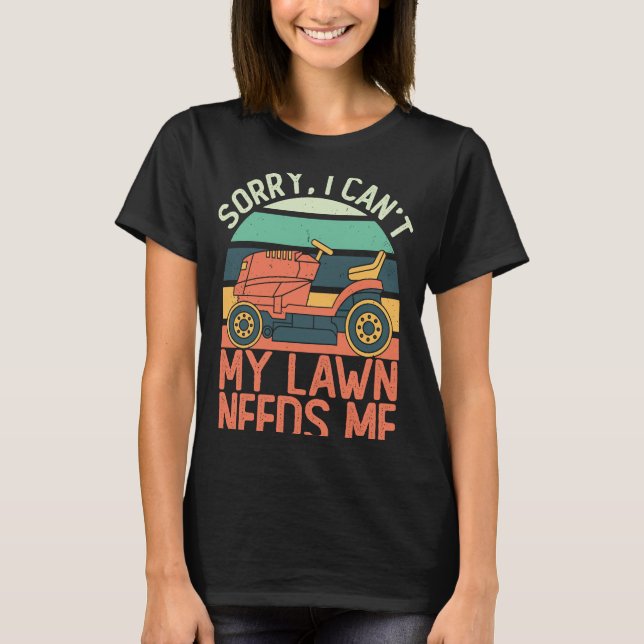 T-shirt Sorry I Can't My Lawn Needs Me   Lawn Mowing (Devant)