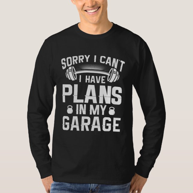 T-shirt Sorry I Have Plans In My Garage  Home Gym Owner (Devant)