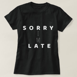 T-shirt Sorry I’m Late Funny Text DesignT-Shirt