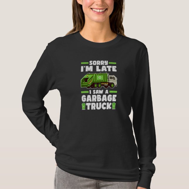 T-shirt Sorry I´m Late I Saw A Garbage Truck  Garbage Truc (Devant)