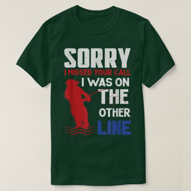 T-shirt Sorry I missed your call I was on the other line   (Design devant)