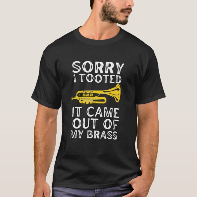 T-shirt Sorry I Tooted It Came Out Of My Brass Funny Trump (Devant)