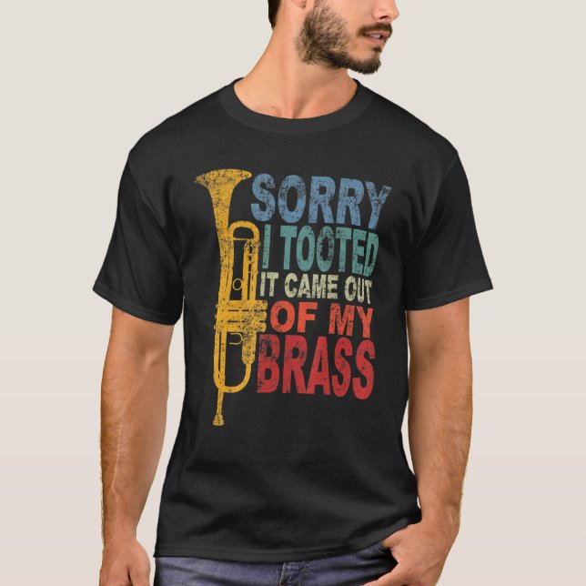 T-shirt Sorry I Tooted It Came Out Of My Brass Funny Trump (Devant)