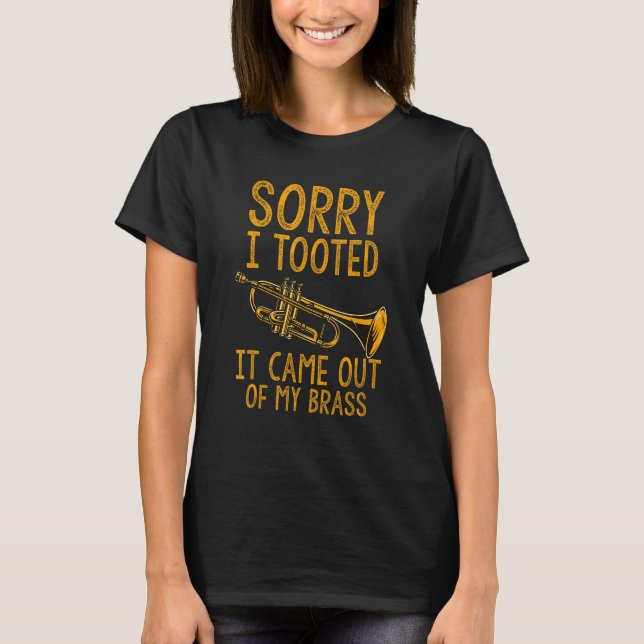 T-shirt Sorry I Tooted It Came Out Of My Brass Funny Trump (Devant)