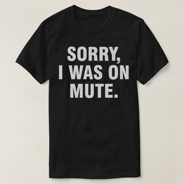 T-shirt Sorry I Was On Mute Premium  (Design devant)