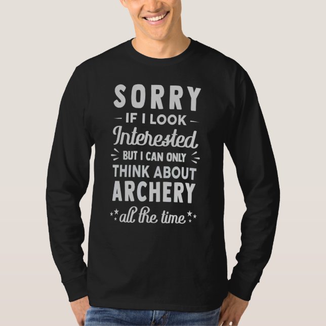 T-shirt Sorry If I Look Interested  Think About Archery (Devant)