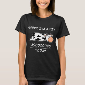 T-shirt Sorry Im A Bit Moody Today