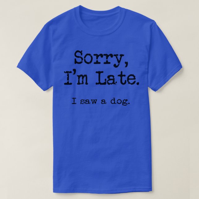 T-shirt Sorry I'm late  (Design devant)