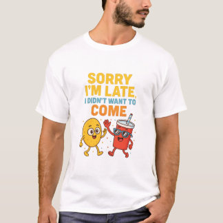 T-shirt "Sorry I'm Late... I Didn't Want to Come" – Funny 