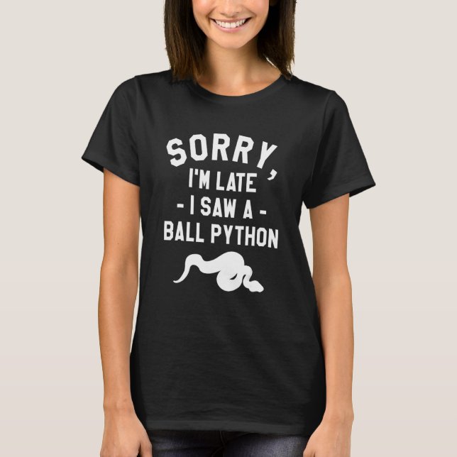 T-shirt Sorry I'm Late I Saw A Ball Python Pythons Snake R (Devant)