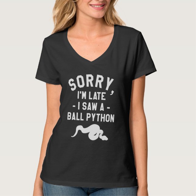 T-shirt Sorry I'm Late I Saw A Ball Python Pythons Snake R (Devant)