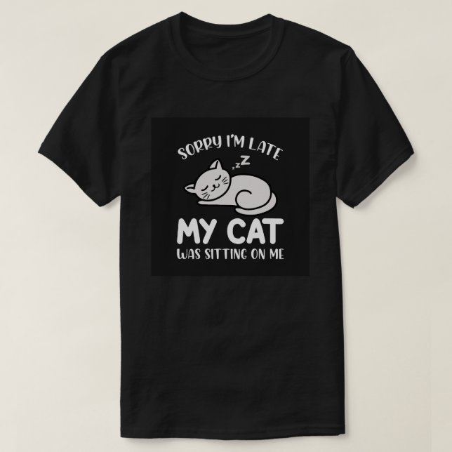 T-shirt Sorry I'm Late My Cat Funny Quote (Design devant)