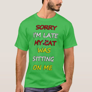 T-shirt Sorry Im Late My Cat Was Sitting On Me 29