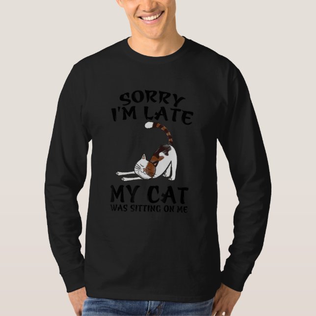 T-shirt Sorry I'm Late My Cat Was Sitting On Me Funny Cat (Devant)