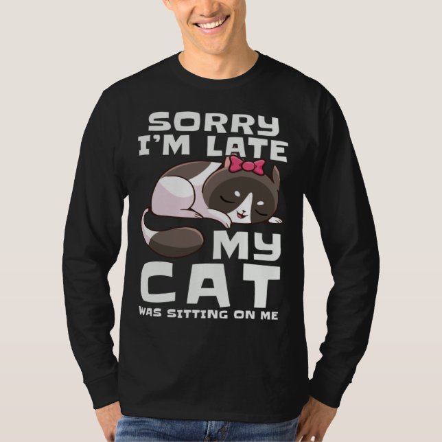 T-shirt Sorry I'm Late My Cat Was Sitting On Me Pets Anima (Devant)