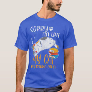 T-shirt Sorry i'm late my cat was sitting on me shirt Funn