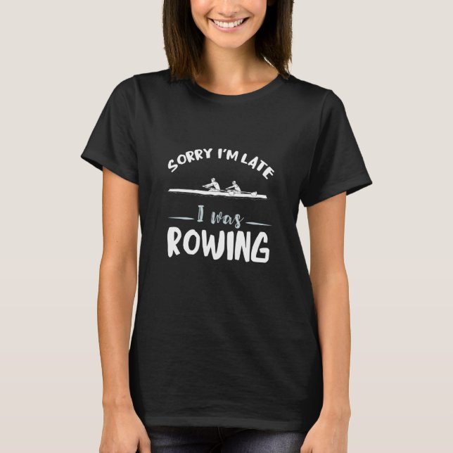 T-shirt Sorry I'm Late Rowing Coxswain Rower Rowing Team R (Devant)