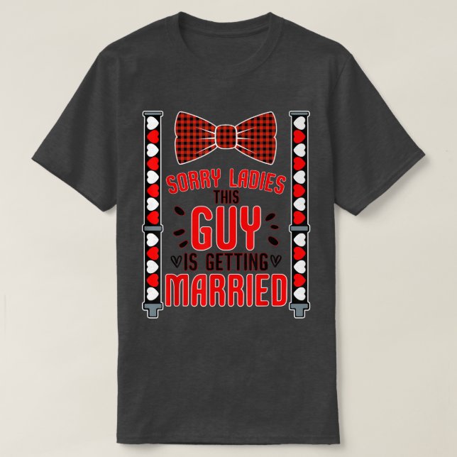 T-shirt Sorry Ladies This Guy Getting Married Funny Bachel (Design devant)