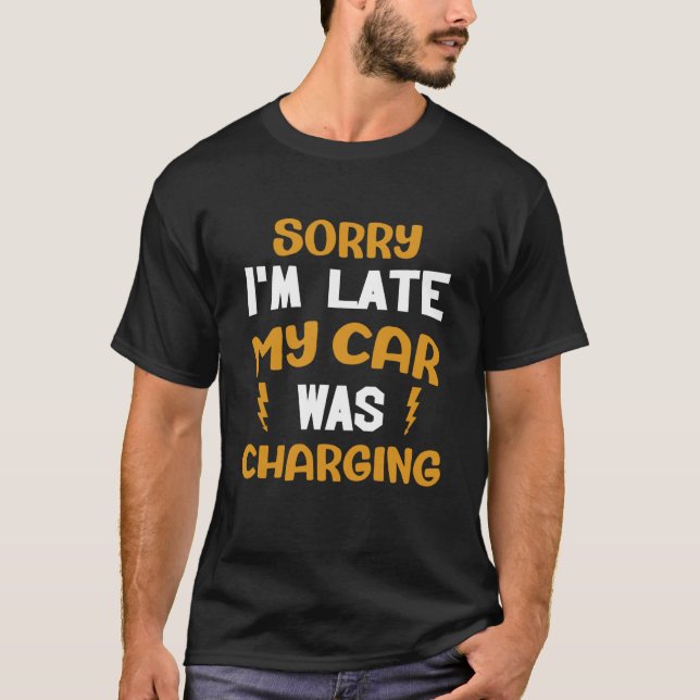 T-shirt Sorry my car was charging present electric car own (Devant)