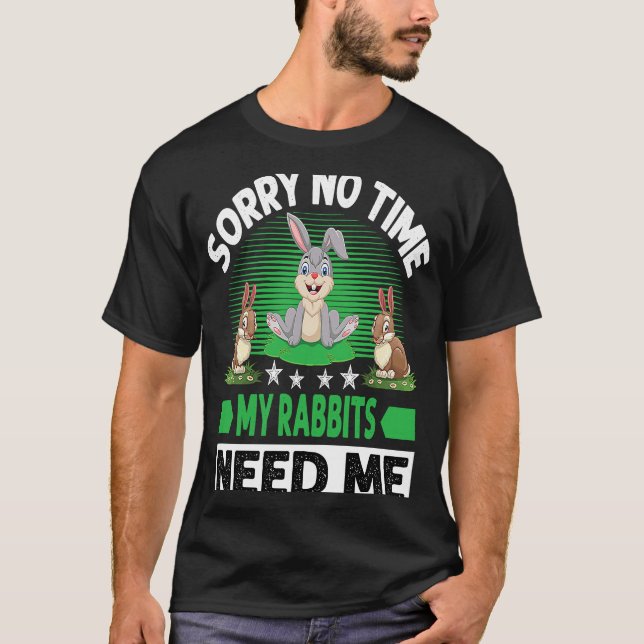 T-shirt Sorry No Time My Rabbits Need Me (Devant)