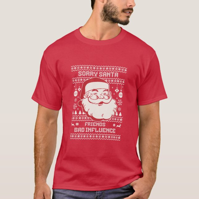 T-shirt Sorry Santa Friends Bad Influence Ugly Christmas  (Devant)
