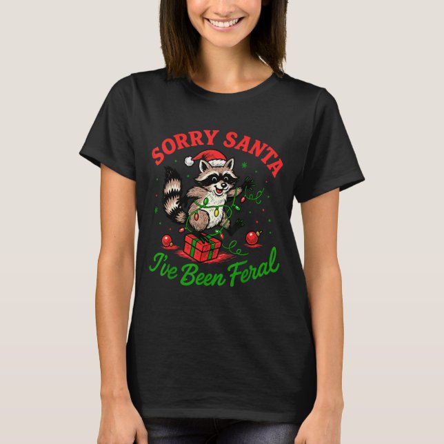T-shirt Sorry Santa I've Been Feral Christmas Holiday Racc (Devant)