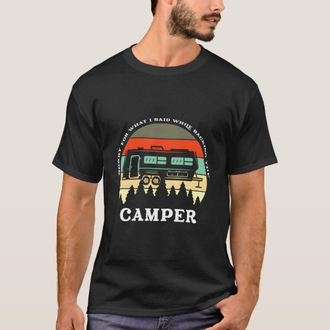 T-shirt Sorry W I Said While Backing Up The Camper (Devant)
