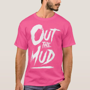 T-shirt Sortez de la boue, sortez de la boue, Motivation