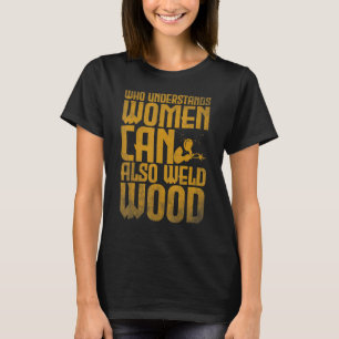T-shirt Soudage Qui comprend que les femmes peuvent aussi