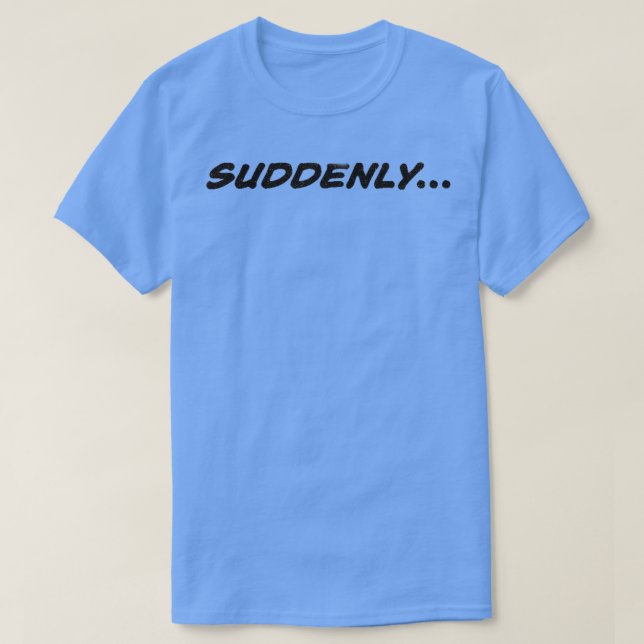 T-SHIRT SOUDAIN (Design devant)