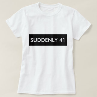 T-SHIRT SOUDAIN 41 TEE - SHIRT HUMOUR FUNNY