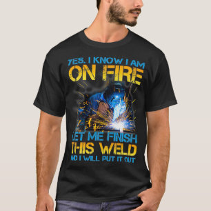 T-shirt Souder En Feu Laissez-Moi Finir Ce Soudeur Souder