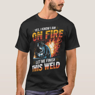T-shirt Soudeur Oui Je Sais Que Je Suis En Feu Laissez-Moi