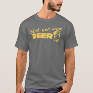 T-shirt Souhait vous étiez bière