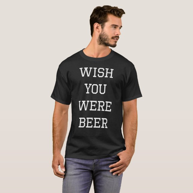 T-shirt Souhait vous étiez phrase drôle de bière (Devant entier)