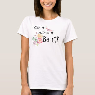 T-shirt Souhaitez-le, croyez-le, SOYEZ-LE ! Fleurs aquarel