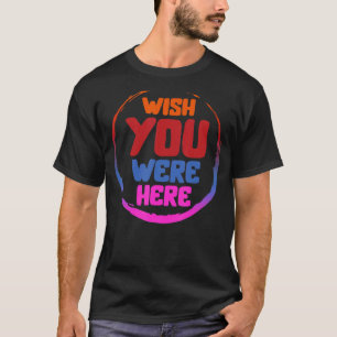 T-shirt Souhaitez Que Vous Étiez Ici Aesthétique Tendance