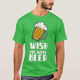 T-shirt Souhaitez-vous être Bière Cadeau Alcool