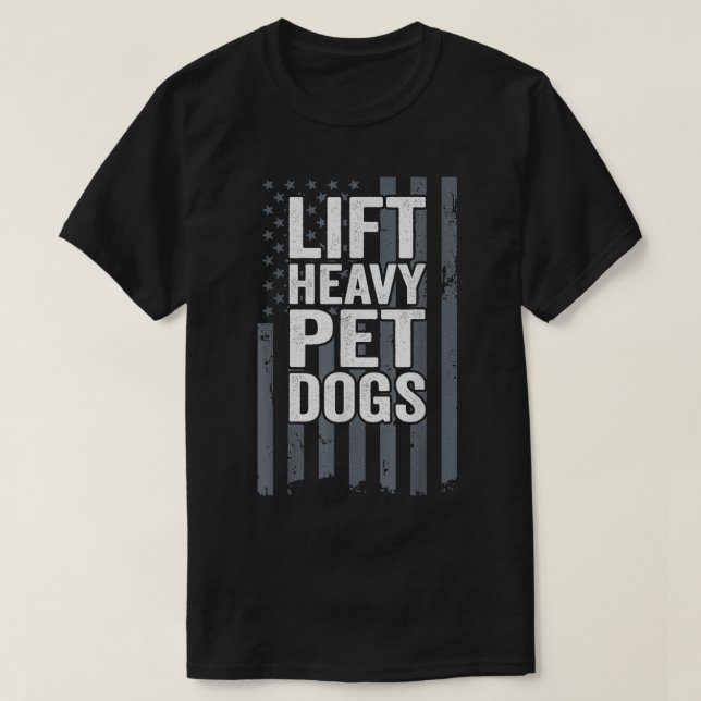 T-shirt Soulever des chiens de compagnie lourds  Mot de mo (Design devant)