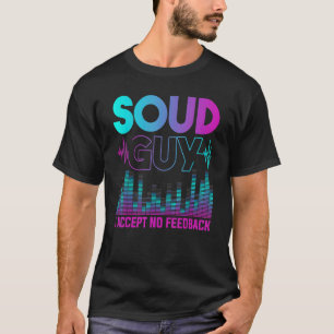 T-shirt Sound Guy Accepter Pas De Rétroaction Mixage Audio