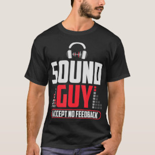 T-shirt Sound Guy Je N'Accepte Aucune Rétroaction Pour Son
