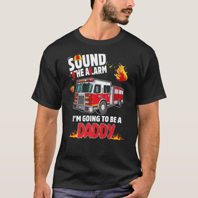 T-shirt Sound The Alarm Daddy To Be Baby Reveal Firefighti (Devant)