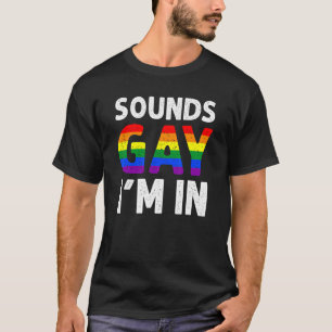 T-shirt Sounds Gay I'm In Gay Designs For Men Pride Rainb