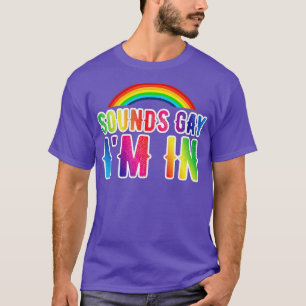 T-shirt Sounds Gay Im In LGBT Funny s