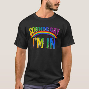 T-shirt Sounds Gay I'm in Month Human Rights Fière Ally Qu