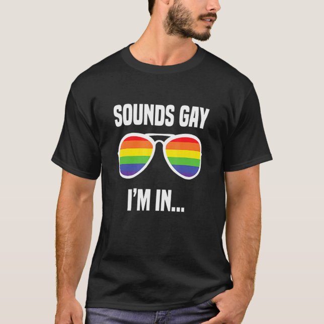 T-shirt Sounds Gay I'm In Rainbow Lunettes de soleil Lgbt  (Devant)