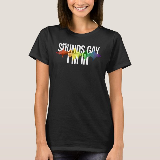 T-shirt Sounds Gay I'm In Rainbow Pride (Devant)