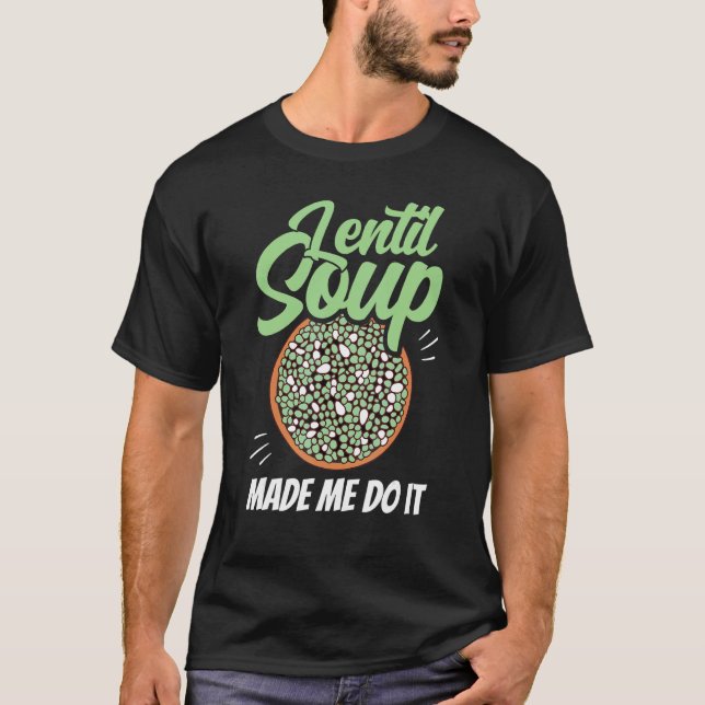 T-shirt Soupe Lentille M'A Fait Faire Il Dit Lentils Nourr (Devant)