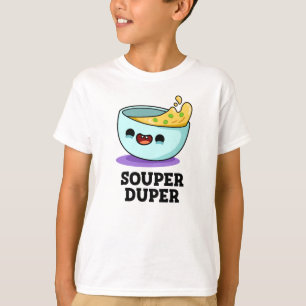 T-shirt Souper Duper Fundy Soupe Pun
