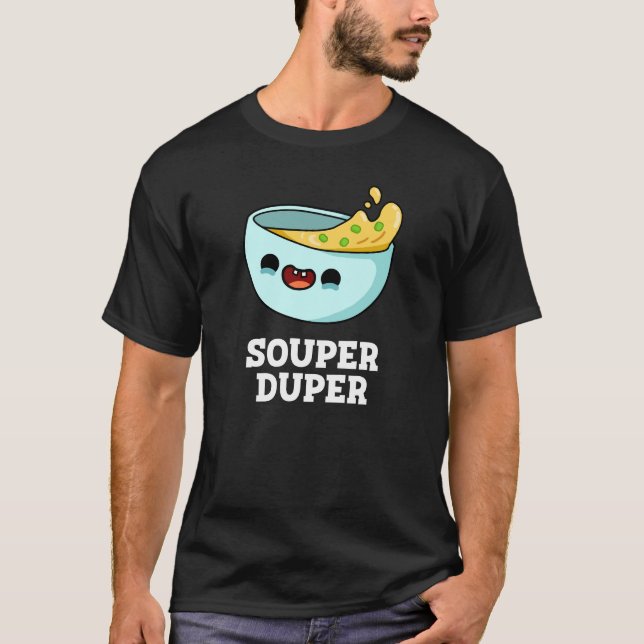 T-shirt Souper Duper Funny Soup Pun Dark BG (Devant)